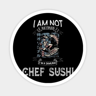 I am not retired I`m a Samurai chef sushi -  Funny Samurai Champloo T-shirt Magnet